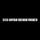 Jess Royan French Fucker